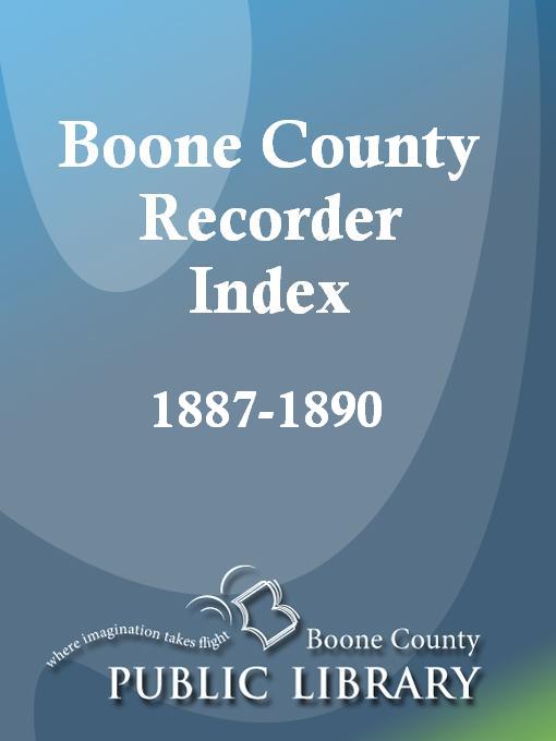 Title details for Boone County Recorder Index, 1887 - 1890 by Allen Watts - Available
